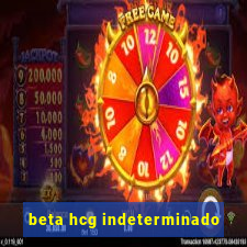 beta hcg indeterminado